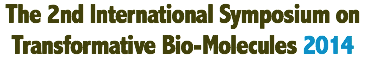 The 2nd International Symposium on Transformative Bio-Molecules 2014