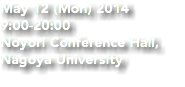 May 12 (Mon) 2014 9:00-20:00 Noyori Conference Hall,
Nagoya University